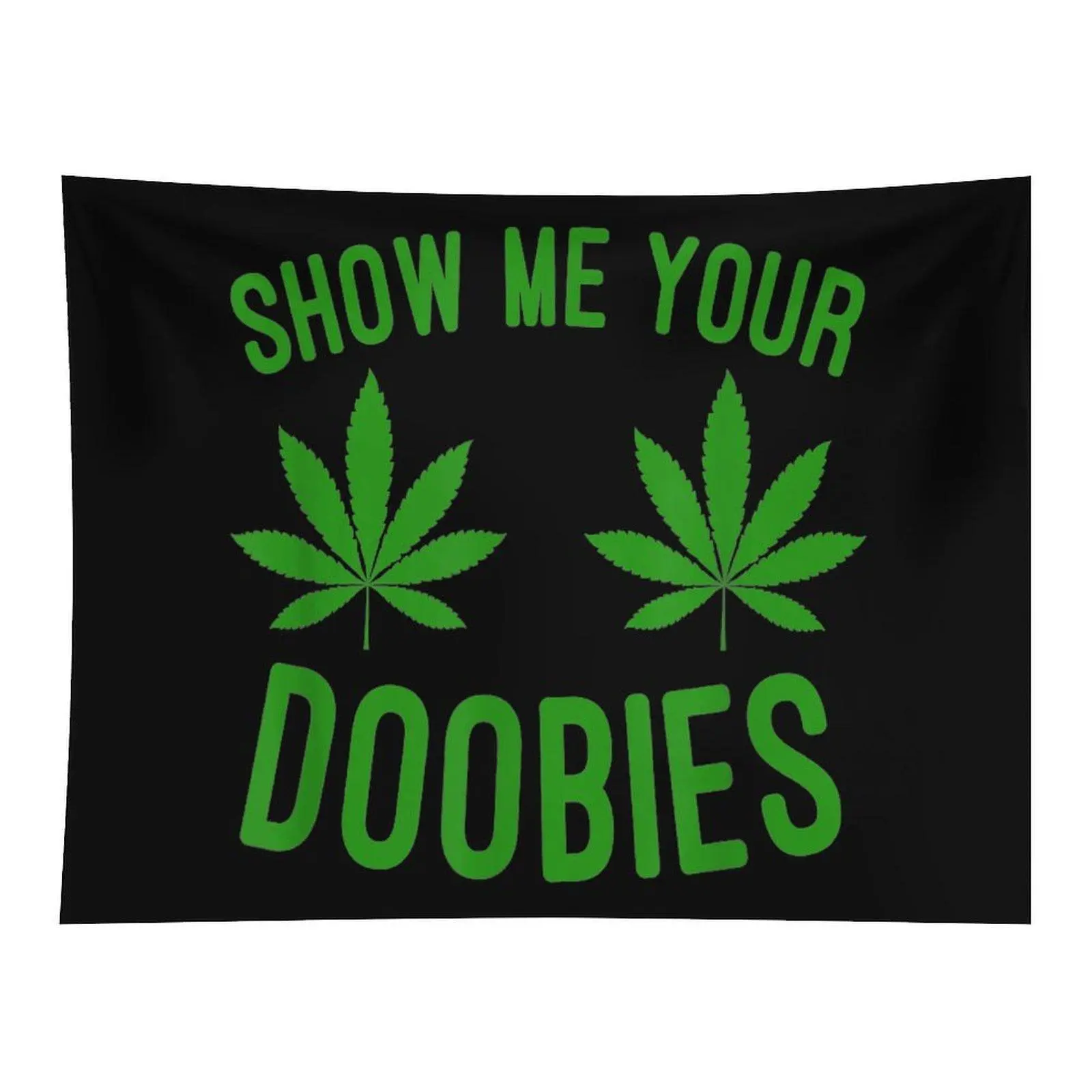 Black Background Show Me Your Doobies Green Weed Leaf Funny Wall Tapestry Wall Hanging, Stoner 420 Cannabis Humor Typography Decor for Chill Bedroom Dorm Lounge Backdrop