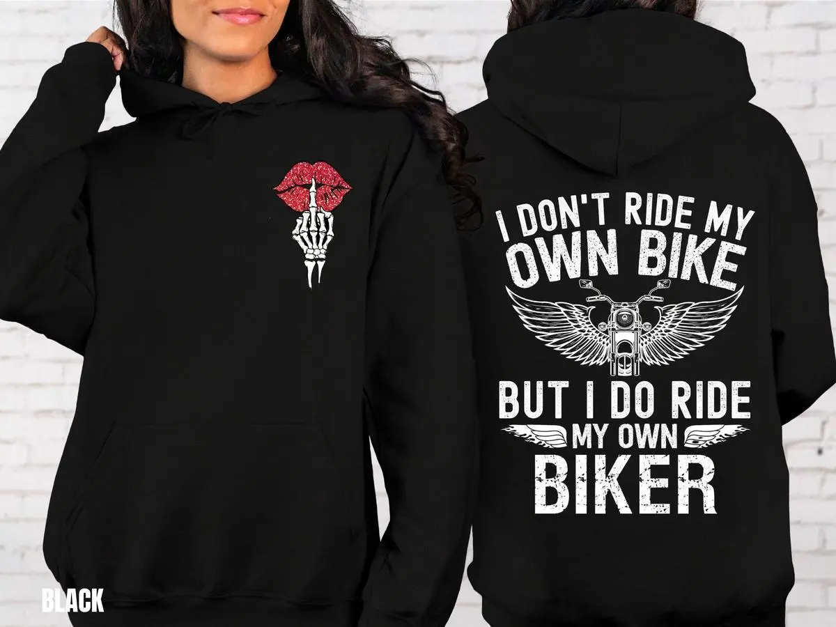 I Dont Ride My Own Bike But I Do Ride My Own Biker Hoodie Funny Biker Girlfriend Graphic Hoodie Motorcycle Lover Gift Unisex Hoodie