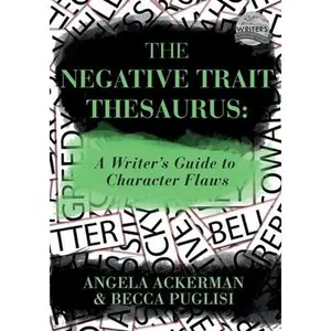 The Negative Trait Thesaurus: A Writer's Guide to Character Flaws -- Becca Puglisi, Paperback