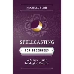 USED-Spellcasting for Beginners: A Simple Guide to Magical Practice by Furie, Michael (Paperback)