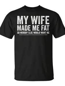 My Wife Made Me So Nobody Else Would Want Me Graphic T Shirt Same Style for Men and Women2026 Summer Short-sleeved Printed T-shirt Extra Long PlusSize, PLUS SIZE