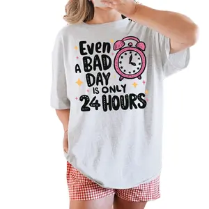 Even a bad day is only 24 hours Graphic Tee or Sweatshirt