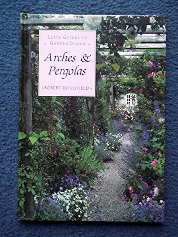 USED-Arches and Pergolas (Letts Guides to Garden Design) by Robert Ditchfield (Hardcover)