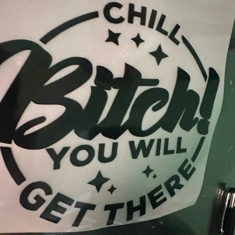 Chill Bitch You will Get there Decals Durable Weather Resistant Stickers for Vehicles Windows or Walls Easy Installation Unique Touch Customization