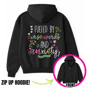 Fueled By Curse Words And Anxiety Zip Up Hoodie