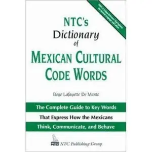 USED Book - NTC's Dictionary of Mexican Cultural Code Words : The Complete Guide to Key Words That Express How the Mexicans Think, Communicate, and Behave by Boye De Mente (Hardcover) - english