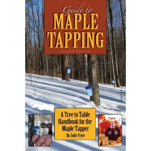 Guide to Maple Tapping: A Tree to Table Handbook for the Maple Tapper Paperback – July 1, 2015