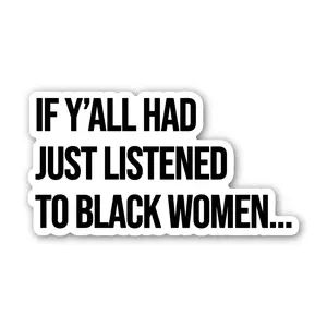 If Y'all Had Just Listened to Black Women *Magnet