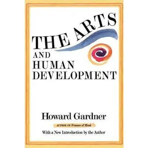 USED-The Arts and Human Development: With a New Introduction by the Author by Gardner, Howard E. (Paperback)