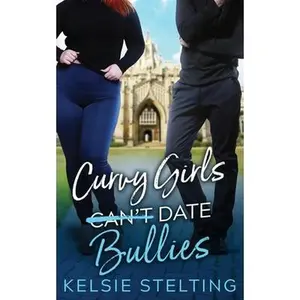 Curvy Girls Can't Date Bullies -- Kelsie Stelting - Paperback