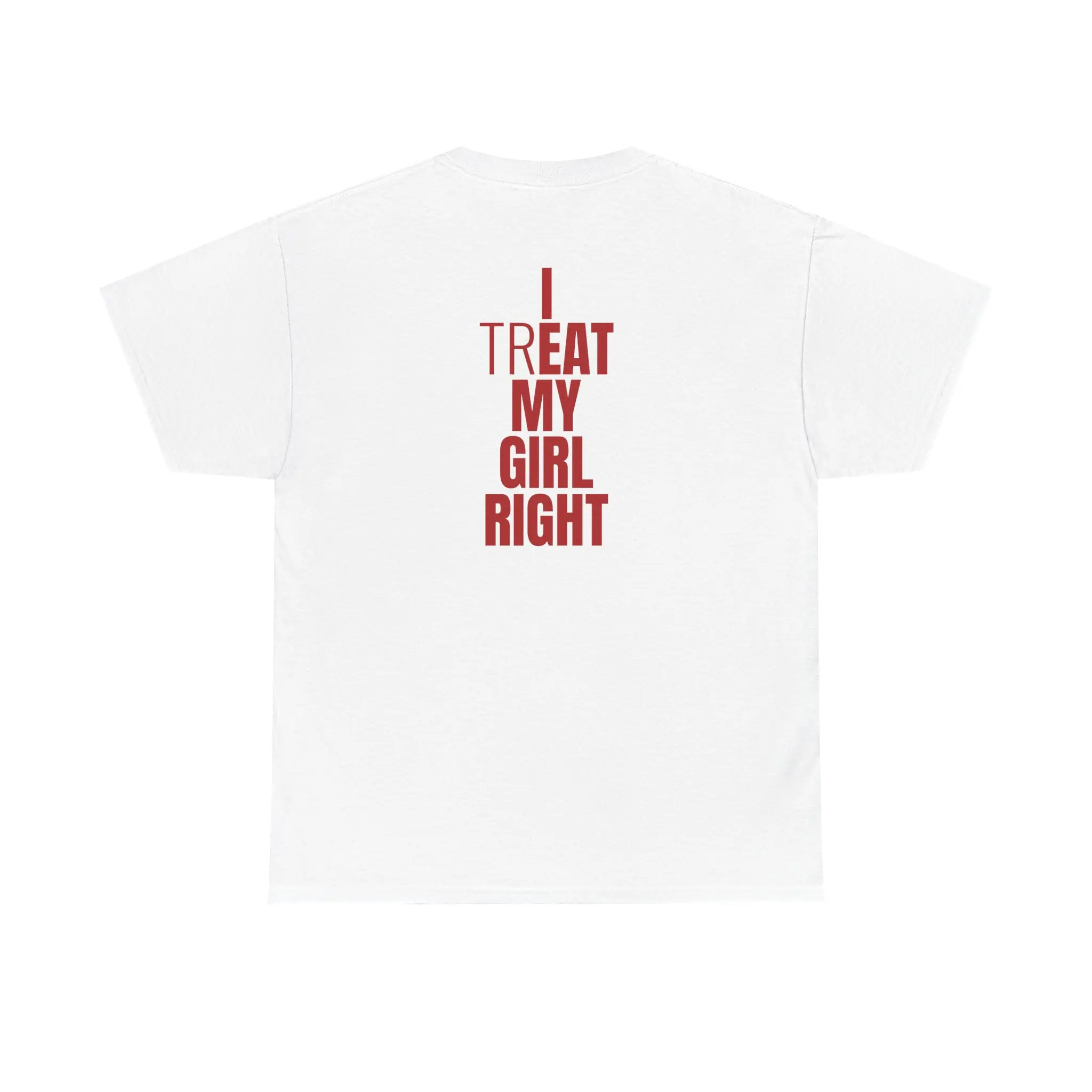 I Treat My Girl Right T-Shirt| Valentine’s Day Shirt for Him, Boyfriends, Couples, Men - Romantic Present Idea