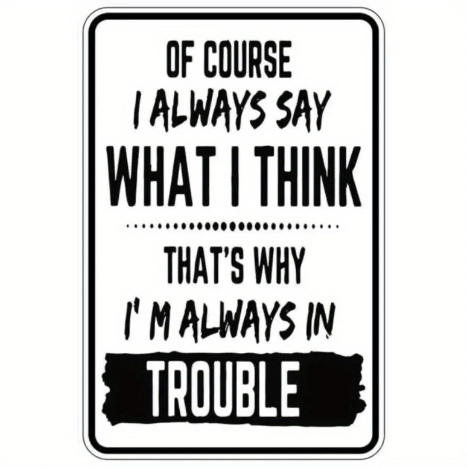 Humor 2D Flat Metal Poster - "Of Course I Always Say What I Think" Playful Quote, Black & White Retro Decor, Waterproof Durable Wall Art, Pre-Drilled for Easy Install, Animals-Themed Conversation Starter for Home & Office