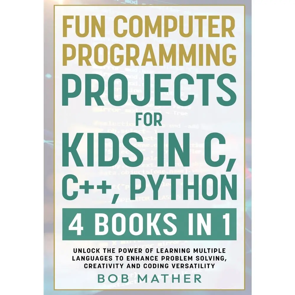 USED-Fun Computer Programming Projects for Kids in C, C++, Python: 4 Books in 1: Unlock the Power of Learning Multiple Languages to Enhance Problem Solving by Mather, Bob (Paperback)
