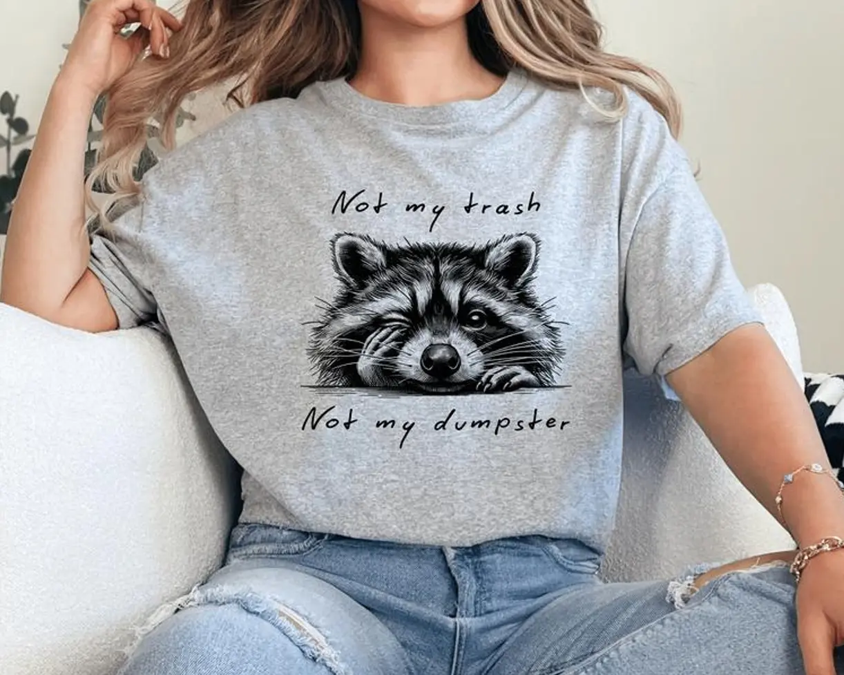 Not My Trash Not My Dumpster T-Shirt/Sweatshirt/Hoodie, Raccoon Sarcastic Unisex Tshirt, Mental Health Shirt, Long Sleeve or Short Sleeve