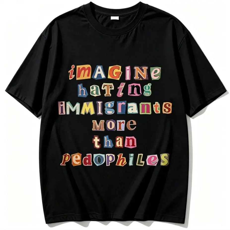 Women's 100% Cotton Everyday Short-Sleeve Casual Comfortable Streetwear Anti-Racist Graphic Tee, "Imagine Hating Immigrants More Than Pedophiles" Social Justice Top