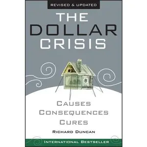 USED-The Dollar Crisis: Causes, Consequences, Cures by Duncan, Richard (Paperback)