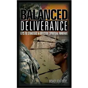 USED-Balanced Deliverance: Keys to Strategic and Effective Spiritual Warfare by Bishop Bob Tacky (Paperback)