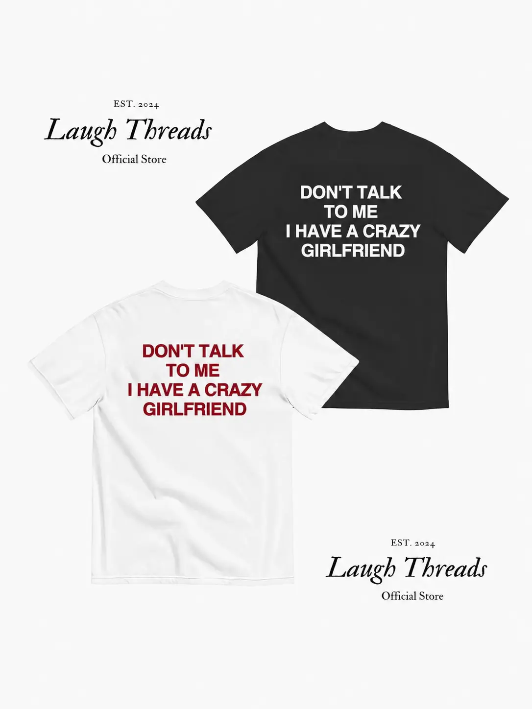 [Laugh Threads] Funny Streetwear Graphic Tee – “ Don't Talk To Me I Have A Crazy Girlfriend " Statement T-Shirt for Men & Women, Gift for Her and Him