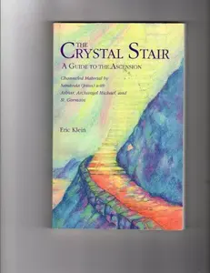 USED-The Crystal Stair- A Guide to the Ascension; channeled Material by Sananda (Jesus) with Ashtar, Archangel Michael and St. Germain by Eric Klein (Paperback)