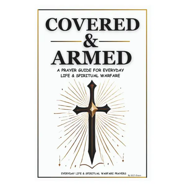 Covered & Armed: A Prayer Guide For Everyday Life & Spiritual Warfare