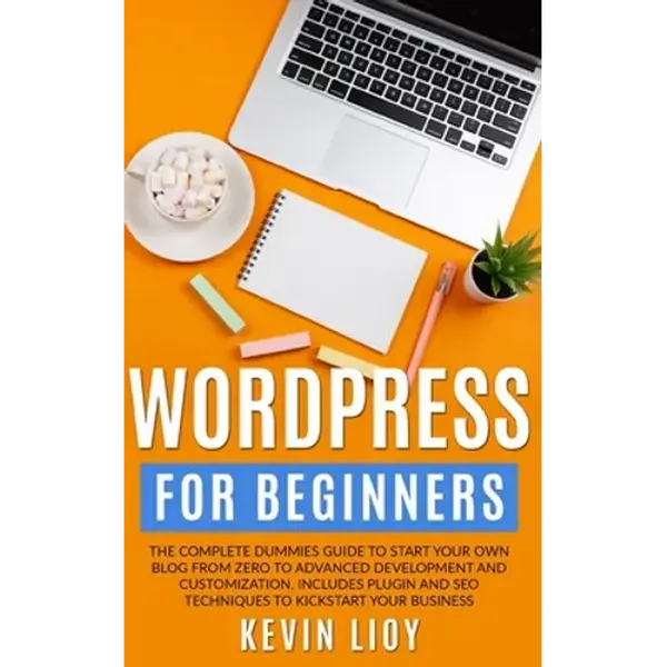 WordPress for Beginners: The complete dummies guide to start your own blog from zero to advanced development and customization. Includes plugin - Paperback