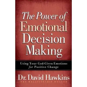 USED-The Power of Emotional Decision Making: Using Your God-Given Emotions for Positive Change by Hawkins, David (Paperback)
