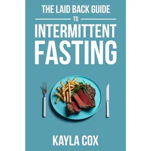 USED-The Laid Back Guide To Intermittent Fasting: How I Lost Over 80 Pounds and Kept It Off Eating Whatever I Wanted by Cox, Kayla (Paperback)