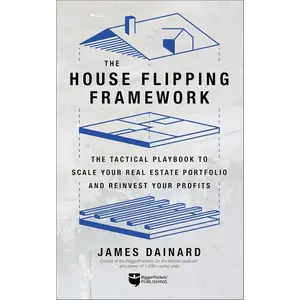 The House Flipping Framework: The Tactical Playbook to Scale Your Real Estate Portfolio and Reinvest Your Profits Paperback – November 12, 2024