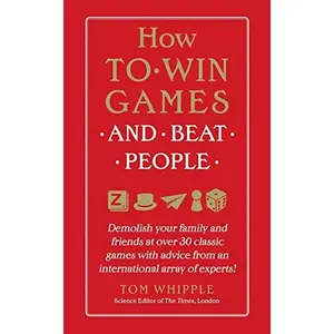 USED-How to Win Games and Beat People: Demolish Your Family and Friends at Over 30 Classic Games with Advice from an International Array of Experts by Whipple, Tom (Hardcover)