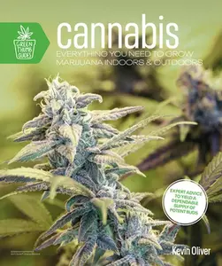 Cannabis: Everything You Need to Grow Marijuana Indoors and Outdoors -- Kevin Oliver, Paperback