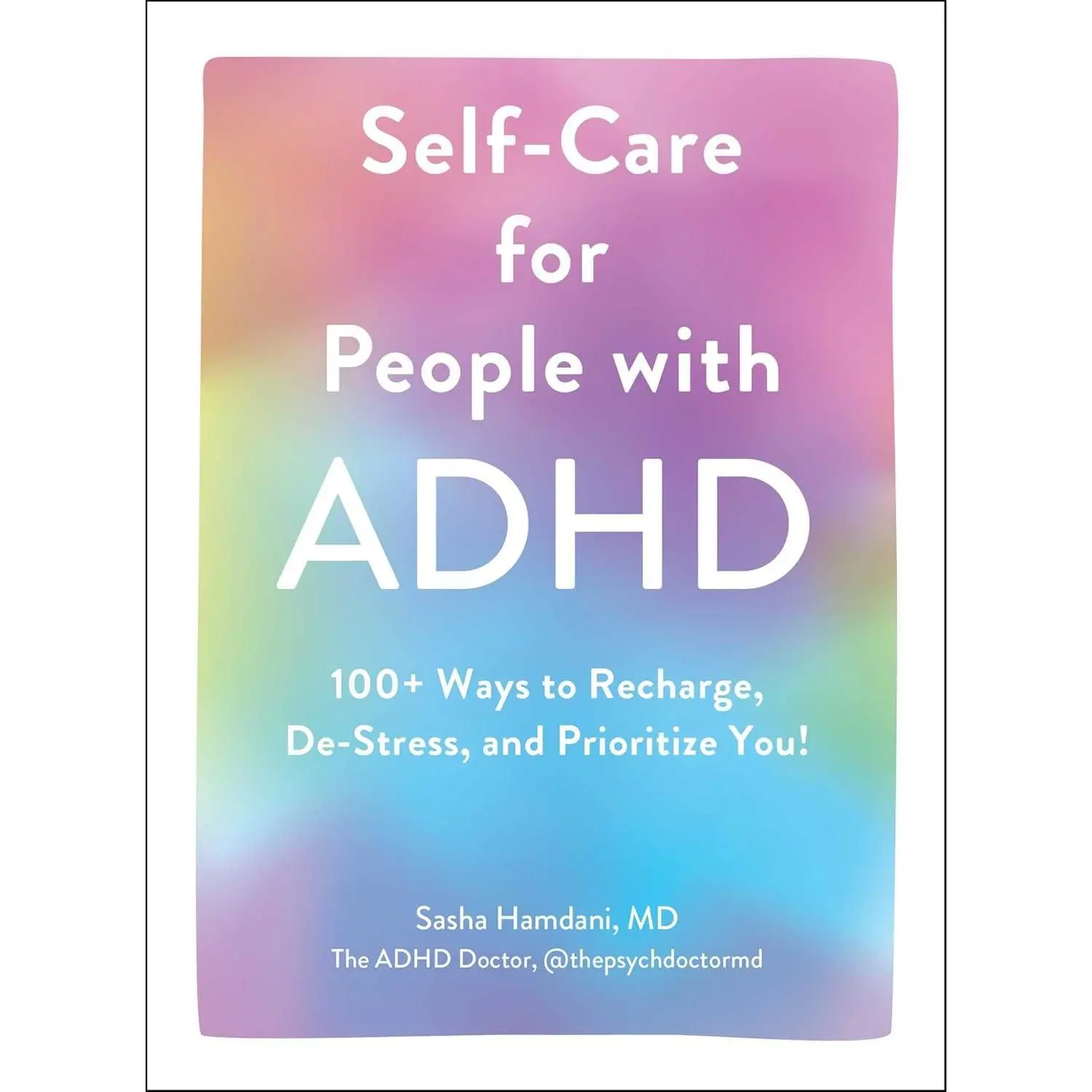 Self-Care for People with ADHD: 100+ Ways to Recharge, De-Stress, and Prioritize You! - Hardcover