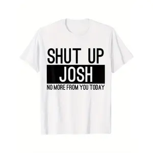Shut Up Josh Funny Graphic T-Shirt |   Mens Casual Crew Neck Tee, White with Bold Black Print, Short Sleeve, Stretch Fabric, Machine Washable, Perfect for Casual Attire, Humorous Clothing Casual Style Nontransparent Material