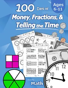 Humble Math – 100 Days of Money, Fractions, & Telling the Time: Workbook (With Answer Key): Ages 6-11 – Count Money (Counting United States Coins and ... – Grades K-4 – Reproducible Practice Pages Paperback – June 14, 2020