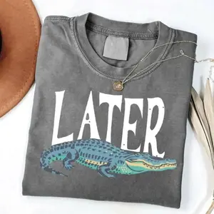 Later T- Shirt, Vintage 90s Style Shirt, Funny Graphic Alligator Tee, Gift For Him Or Her Breathable Soft