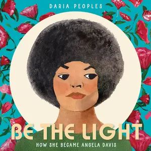 Be the Light: How She Became Angela Davis by Daria Peoples||Daria Peoples [Hardback Book]