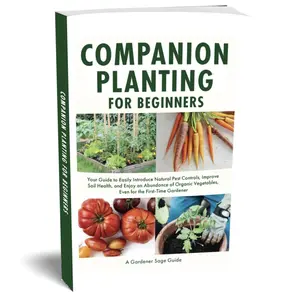 Gardener Sage Guide Companion Planting For Beginners: Your Guide To Easily Introduce Natural Pest Controls Improve Soil Health And Enjoy Abundance Of Organic Vegetables Even For First Time Gardener