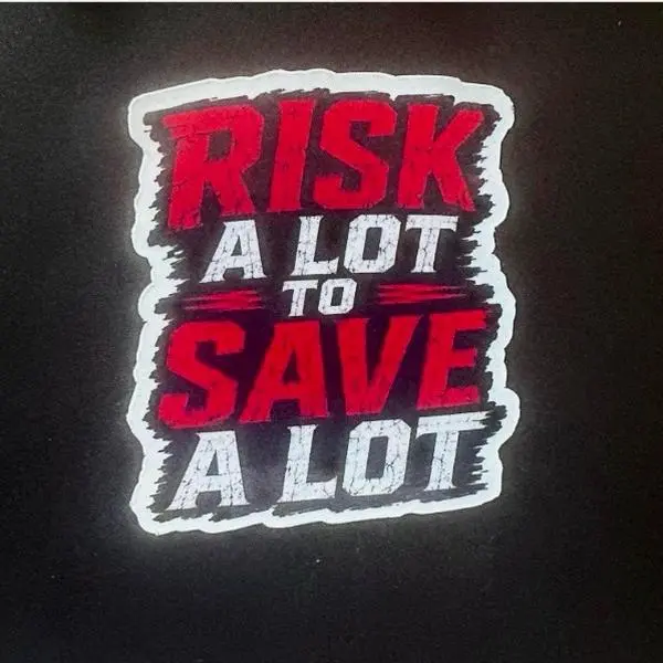 Premium vinyl, waterproof sticker- Risk A Lot To Save A lot. (Helmets, Laptops, Water Bottles, Cars, Etc