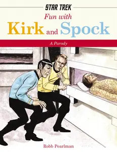 Fun with Kirk and Spock: Watch Kirk and Spock Go Boldly Where No Parody has Gone Before! (Star Trek Gifts, Book for Trekkies, Movie Books, Humor Gifts, Funny Books) by Robb Pearlman [Hardback Book]