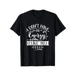 Funny "I Don't Have The Energy to Pretend I Like You Today" Slogan T-Shirt - with Text, Lightweight Short Sleeve Round Neck Casual Tee for Men & Women, All-Season Comfort, Gym, Sports & Casual Attire, Humorous Statement Apparel