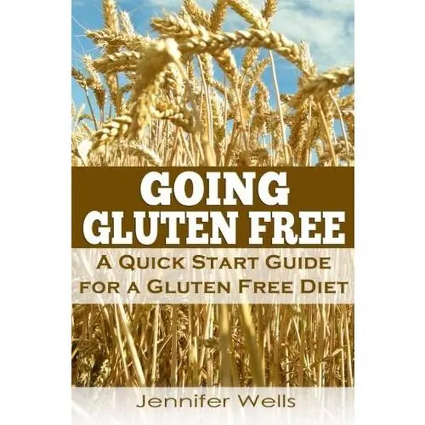 USED-Going Gluten Free: A Quick Start Guide for a Gluten Free Diet by Jennifer Wells (Paperback)