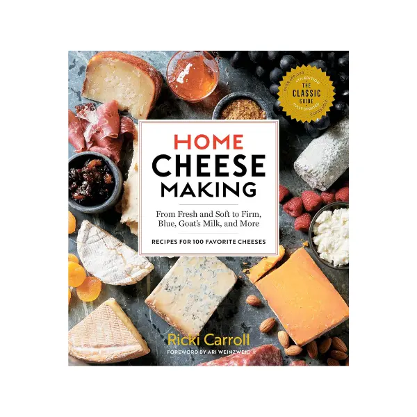 Home Cheese Making, 4th Edition: From Fresh and Soft to Firm, Blue, Goat’s Milk, and More; Recipes for 100 Favorite Cheeses