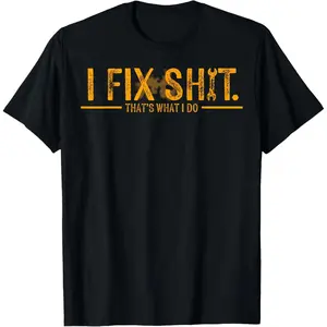 I Fix Sh*t That’s What I Do Shirt, Funny Mechanic Quote Shir for Men, Blue Collar Workwear Attitude