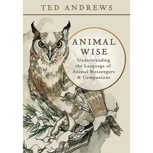 Animal Wise: Understanding the Language of Animal Messengers & Companions -- Ted Andrews, Paperback