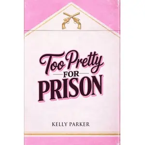 Signed paperback - Too Pretty for Prison by Kelly Parker