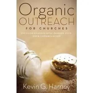 USED-Organic Outreach for Churches: Infusing Evangelistic Passion Into Your Congregation by Harney, Kevin G. (Paperback)