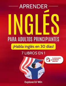 Learning English Book for Adult Beginners - 7-in-1 Guide, 30-Day English Speaking Program, Spanish Edition, Dictionary, Flashcards, English Learning Book