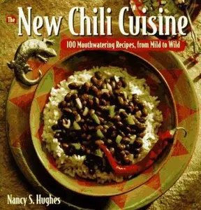 USED-The New Chili Cuisine: 100 Mouthwatering Recipes, from Mild to Wild by Nancy S. Hughes (Paperback)