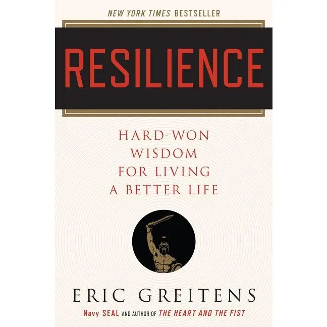 Resilience: Hard-Won Wisdom for Living a Better Life by Eric Greitens [Paperback Book]