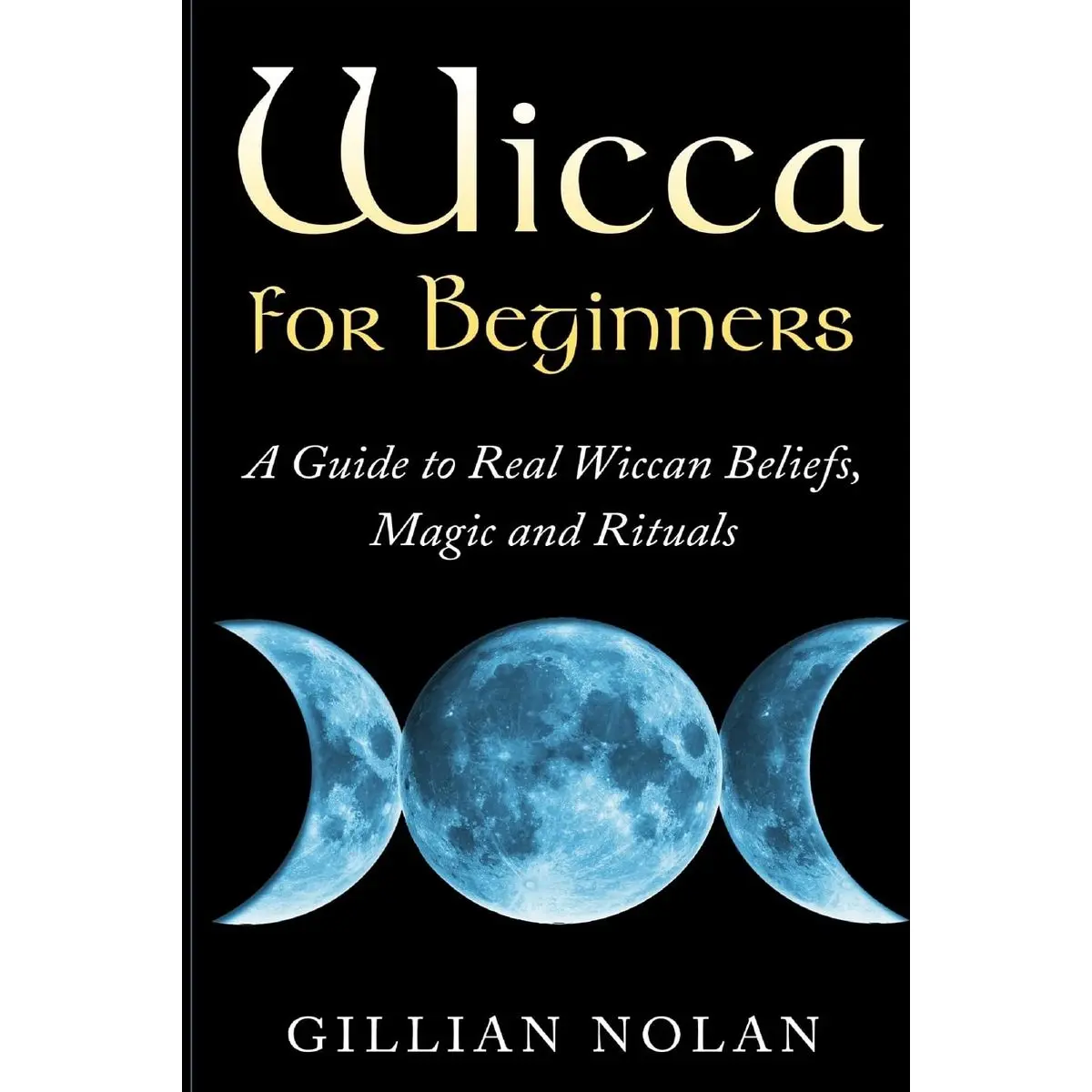 Wicca for Beginners: A Guide to Real Wiccan Beliefs,Magic and Rituals Paperback – April 15, 2015