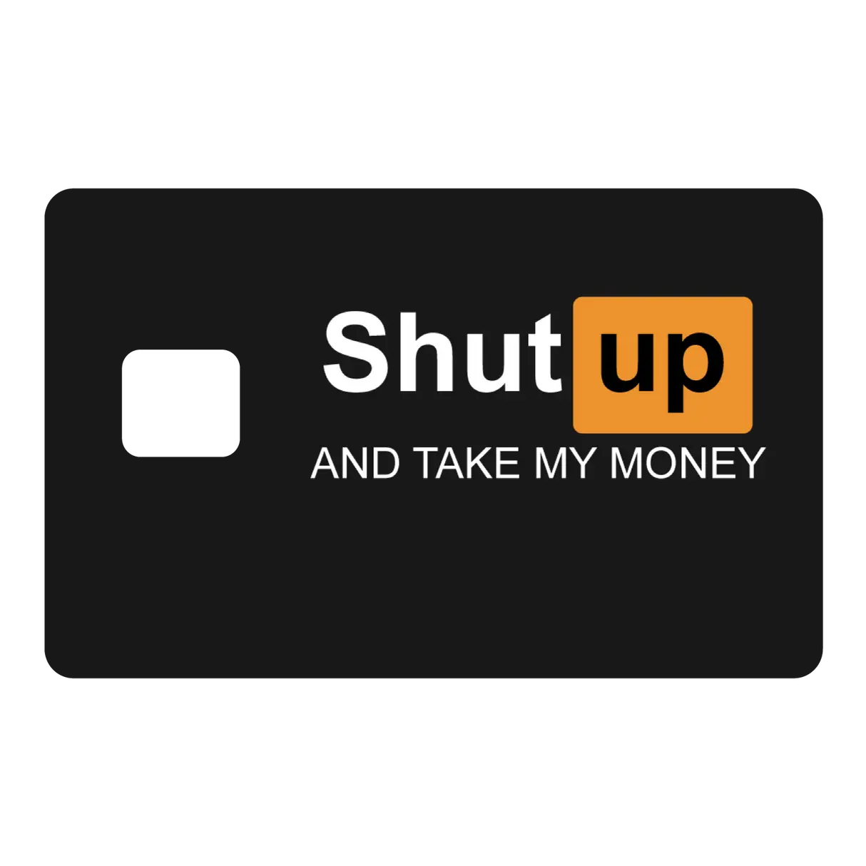 Funny Parody Logo Credit Card Skin "Sh*t Up And Take My Money" Card Sticker